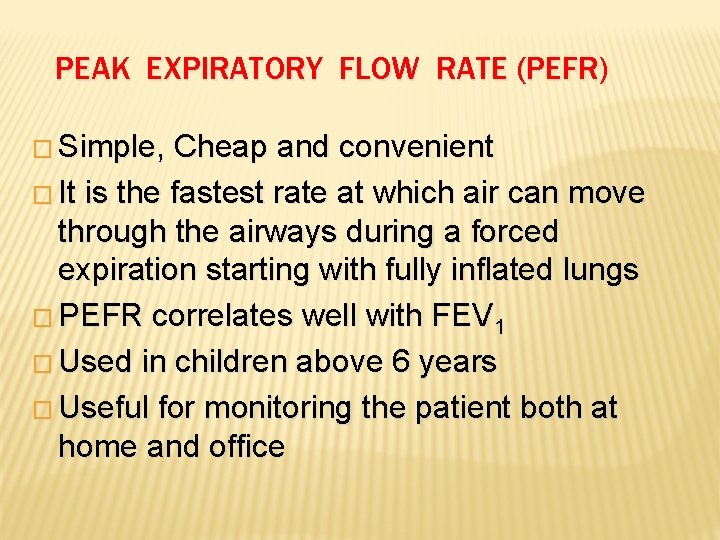 PEAK EXPIRATORY FLOW RATE (PEFR) � Simple, Cheap and convenient � It is the