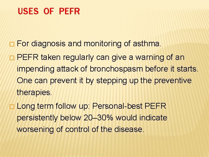 USES OF PEFR � For diagnosis and monitoring of asthma. � PEFR taken regularly