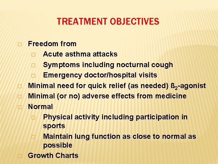 TREATMENT OBJECTIVES � � � Freedom from � Acute asthma attacks � Symptoms including