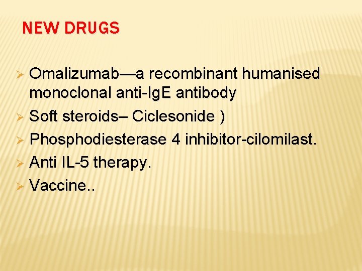 NEW DRUGS Omalizumab—a recombinant humanised monoclonal anti-Ig. E antibody Ø Soft steroids– Ciclesonide )