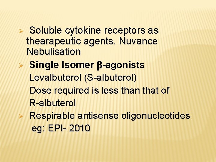  Soluble cytokine receptors as thearapeutic agents. Nuvance Nebulisation Ø Single Isomer -agonists Levalbuterol