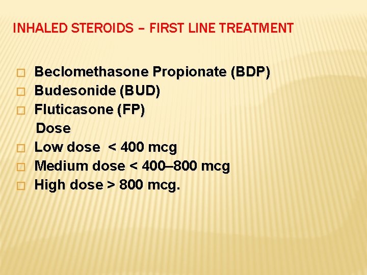 INHALED STEROIDS – FIRST LINE TREATMENT Beclomethasone Propionate (BDP) � Budesonide (BUD) � Fluticasone