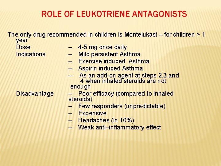 ROLE OF LEUKOTRIENE ANTAGONISTS The only drug recommended in children is Montelukast – for