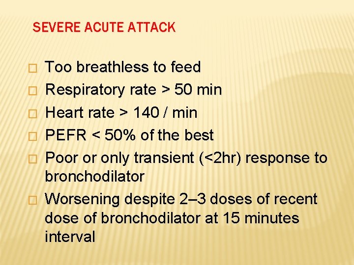 SEVERE ACUTE ATTACK � � � Too breathless to feed Respiratory rate > 50