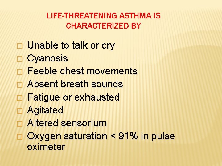 LIFE-THREATENING ASTHMA IS CHARACTERIZED BY � � � � Unable to talk or cry