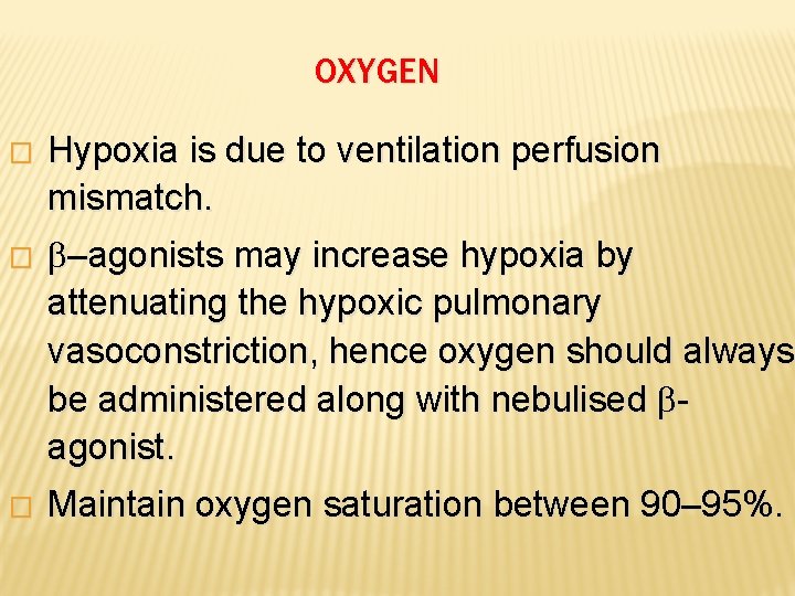 OXYGEN � � � Hypoxia is due to ventilation perfusion mismatch. –agonists may increase