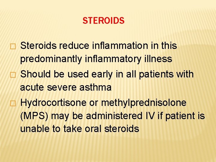 STEROIDS � Steroids reduce inflammation in this predominantly inflammatory illness � Should be used