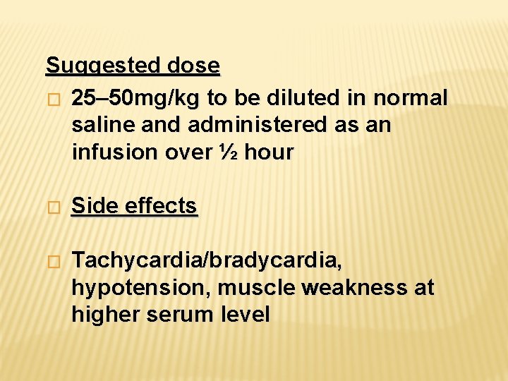 Suggested dose � 25– 50 mg/kg to be diluted in normal saline and administered