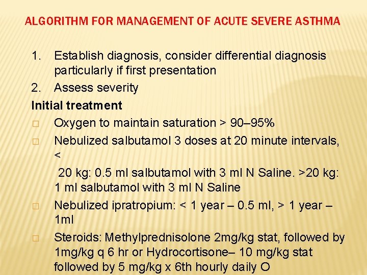 ALGORITHM FOR MANAGEMENT OF ACUTE SEVERE ASTHMA 1. Establish diagnosis, consider differential diagnosis particularly