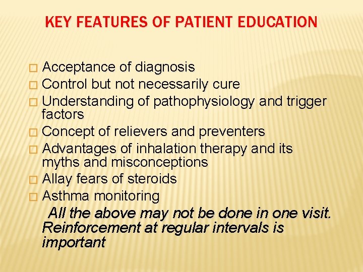 KEY FEATURES OF PATIENT EDUCATION Acceptance of diagnosis � Control but not necessarily cure