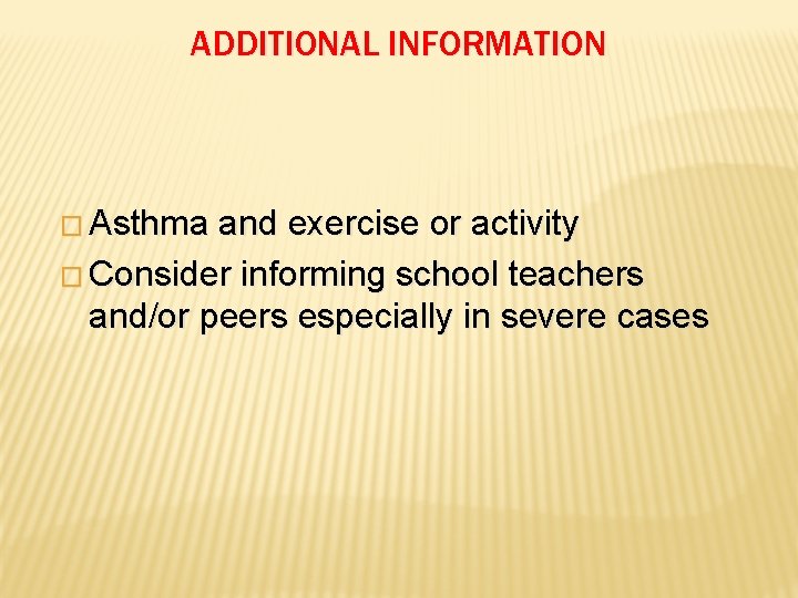 ADDITIONAL INFORMATION � Asthma and exercise or activity � Consider informing school teachers and/or