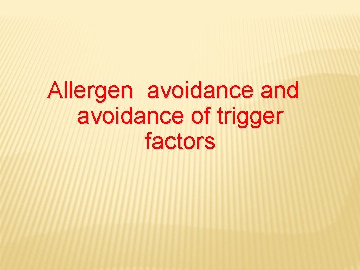Allergen avoidance and avoidance of trigger factors 