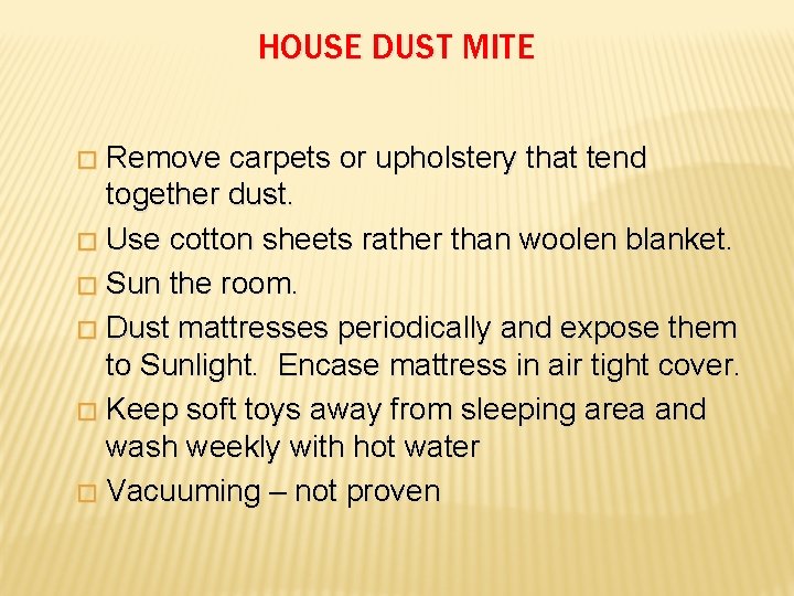 HOUSE DUST MITE Remove carpets or upholstery that tend together dust. � Use cotton