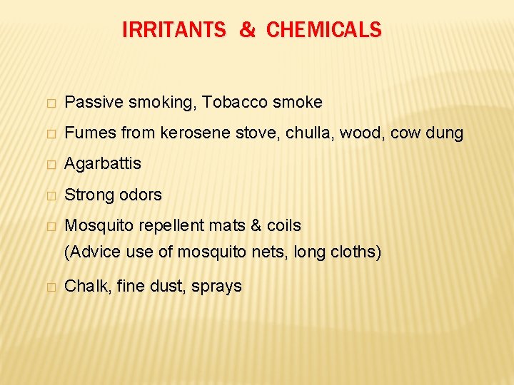 IRRITANTS & CHEMICALS � Passive smoking, Tobacco smoke � Fumes from kerosene stove, chulla,