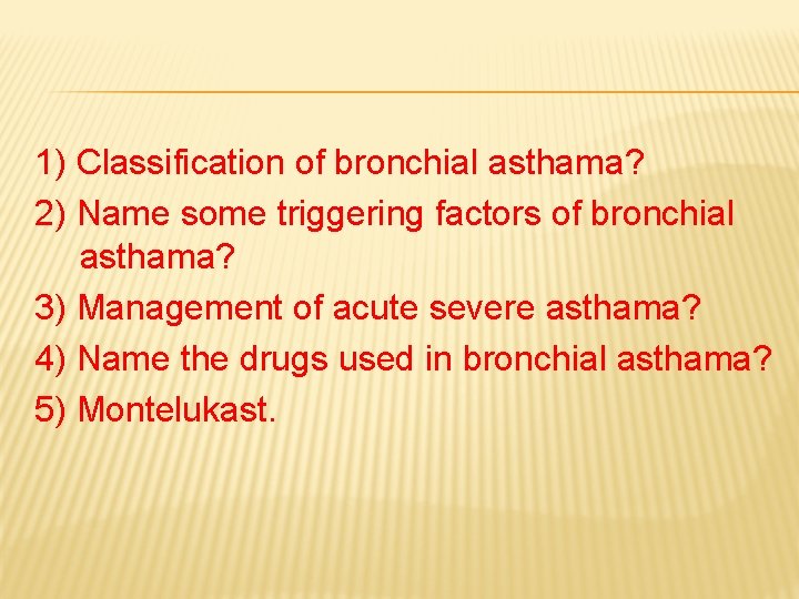 1) Classification of bronchial asthama? 2) Name some triggering factors of bronchial asthama? 3)
