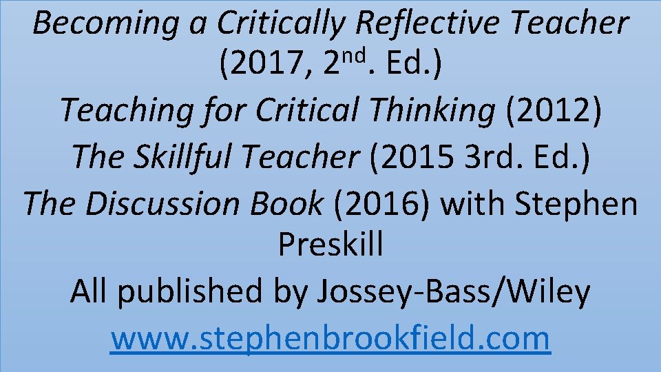 Becoming a Critically Reflective Teacher nd (2017, 2. Ed. ) Teaching for Critical Thinking