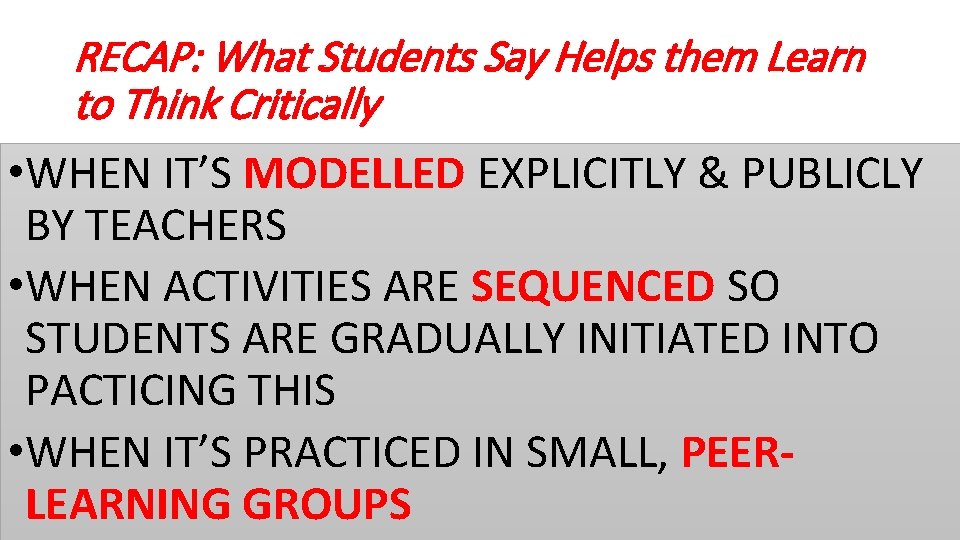 RECAP: What Students Say Helps them Learn to Think Critically • WHEN IT’S MODELLED