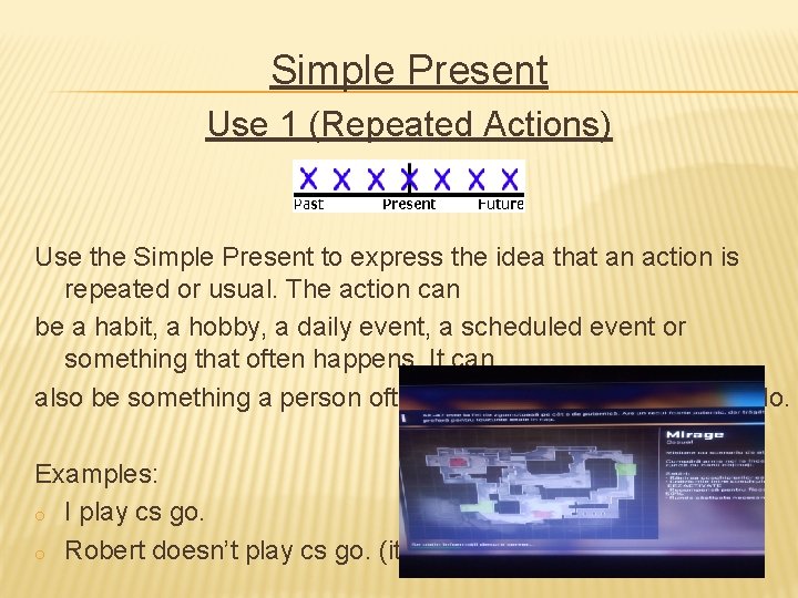 Simple Present Use 1 (Repeated Actions) Use the Simple Present to express the idea