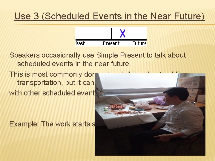 Use 3 (Scheduled Events in the Near Future) Speakers occasionally use Simple Present to