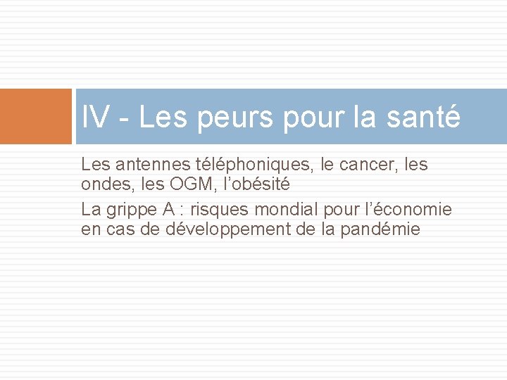 IV - Les peurs pour la santé Les antennes téléphoniques, le cancer, les ondes,