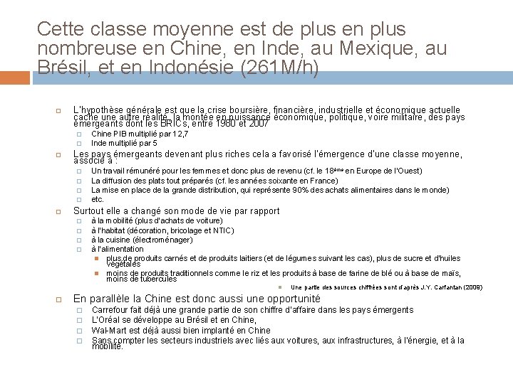 Cette classe moyenne est de plus en plus nombreuse en Chine, en Inde, au