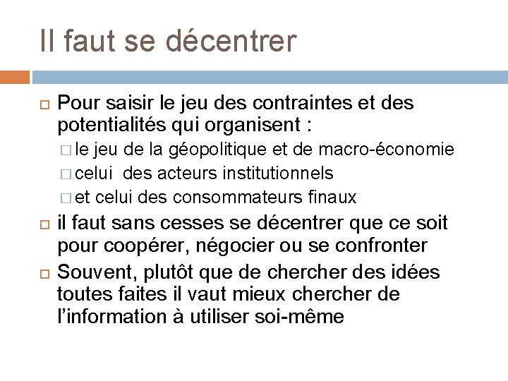 Il faut se décentrer Pour saisir le jeu des contraintes et des potentialités qui