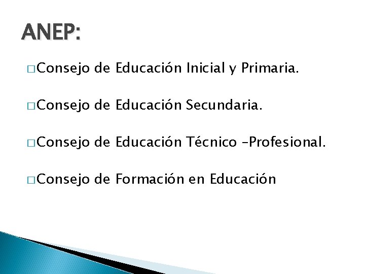 ANEP: � Consejo de Educación Inicial y Primaria. � Consejo de Educación Secundaria. �