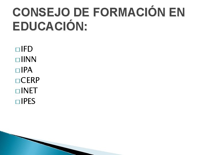 CONSEJO DE FORMACIÓN EN EDUCACIÓN: � IFD � IINN � IPA � CERP �