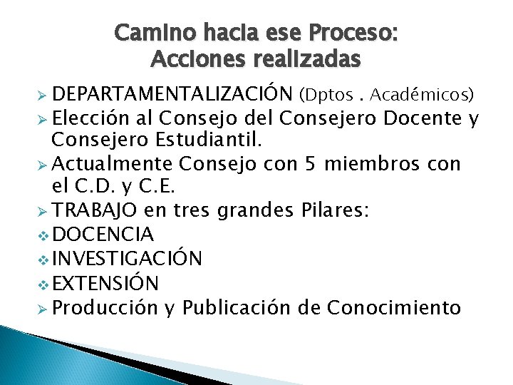 Camino hacia ese Proceso: Acciones realizadas Ø DEPARTAMENTALIZACIÓN Ø Elección (Dptos. Académicos) al Consejo