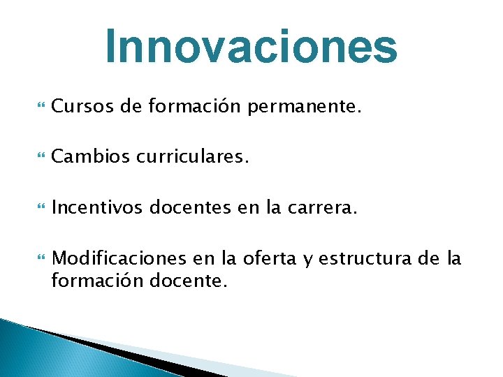 Innovaciones Cursos de formación permanente. Cambios curriculares. Incentivos docentes en la carrera. Modificaciones en