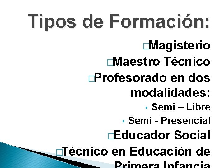 Tipos de Formación: �Magisterio �Maestro Técnico �Profesorado en dos modalidades: Semi – Libre Semi