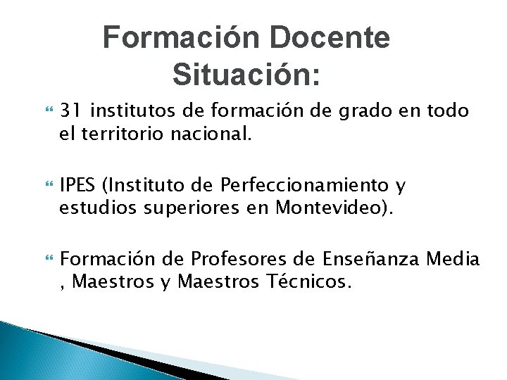 Formación Docente Situación: 31 institutos de formación de grado en todo el territorio nacional.