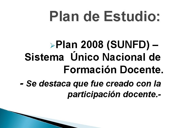 Plan de Estudio: ØPlan 2008 (SUNFD) – Sistema Único Nacional de Formación Docente. -