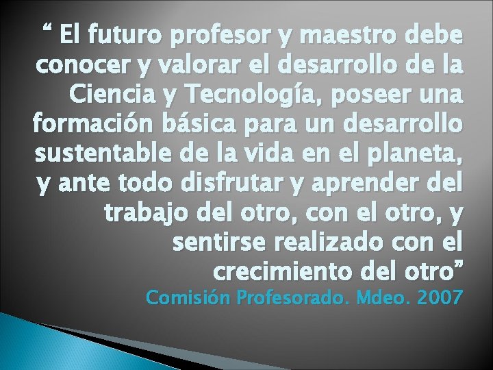 “ El futuro profesor y maestro debe conocer y valorar el desarrollo de la