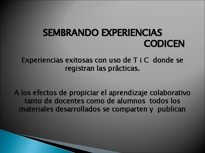 SEMBRANDO EXPERIENCIAS CODICEN Experiencias exitosas con uso de T i C donde se registran