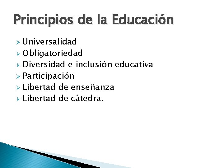 Principios de la Educación Ø Universalidad Ø Obligatoriedad Ø Diversidad e inclusión educativa Ø