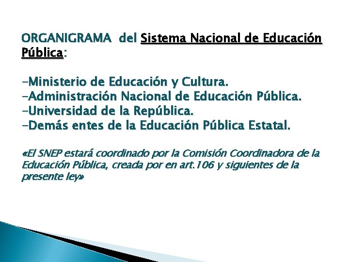 ORGANIGRAMA del Sistema Nacional de Educación Pública: -Ministerio de Educación y Cultura. -Administración Nacional
