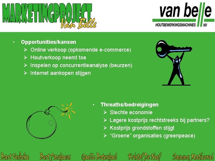  • Opportunities/kansen Ø Online verkoop (opkomende e-commerce) Ø Houtverkoop neemt toe Ø Inspelen