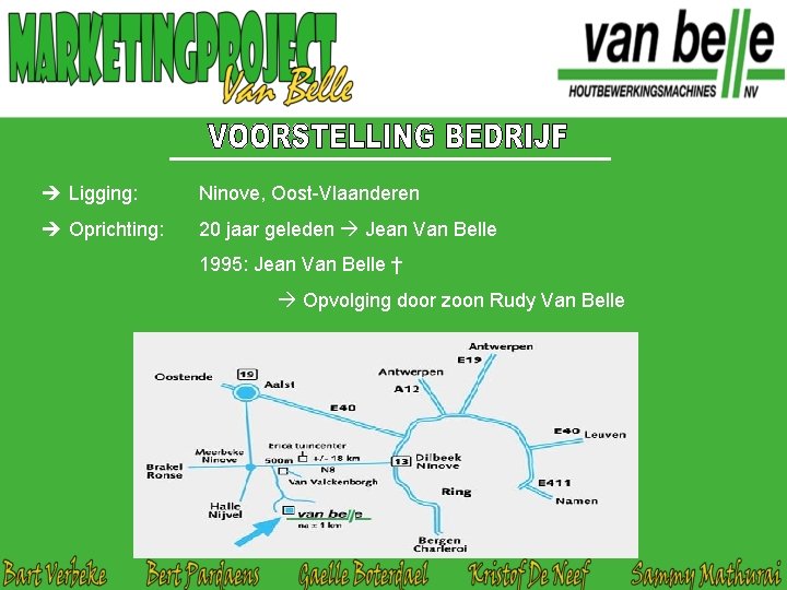  Ligging: Ninove, Oost-Vlaanderen Oprichting: 20 jaar geleden Jean Van Belle 1995: Jean Van