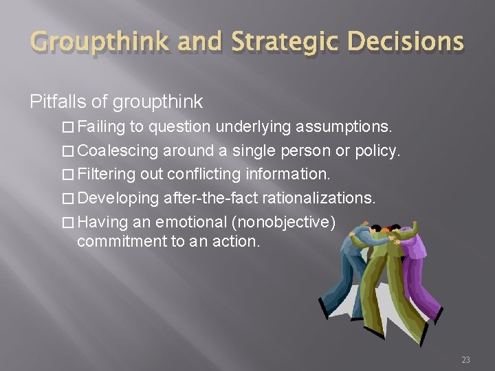 Groupthink and Strategic Decisions Pitfalls of groupthink � Failing to question underlying assumptions. �