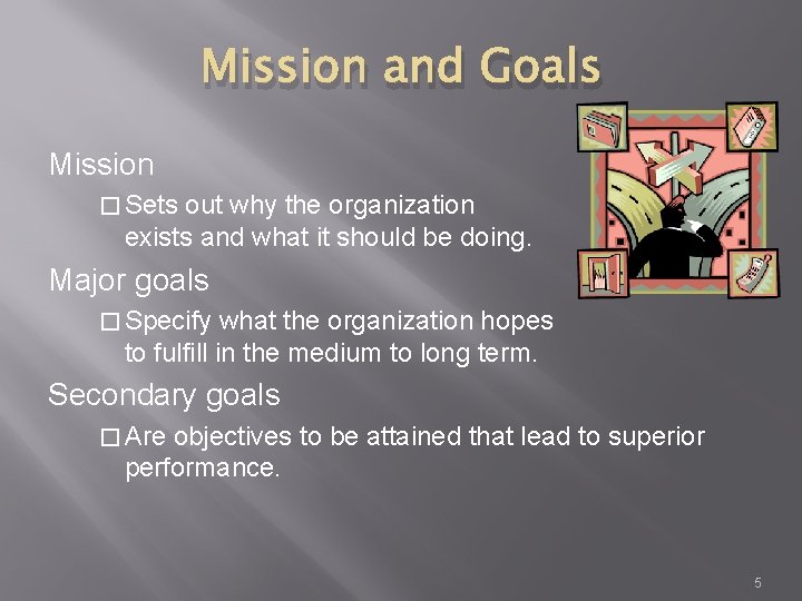 Mission and Goals Mission � Sets out why the organization exists and what it