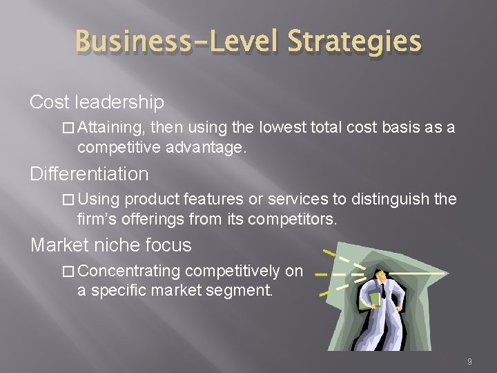 Business-Level Strategies Cost leadership � Attaining, then using the lowest total cost basis as