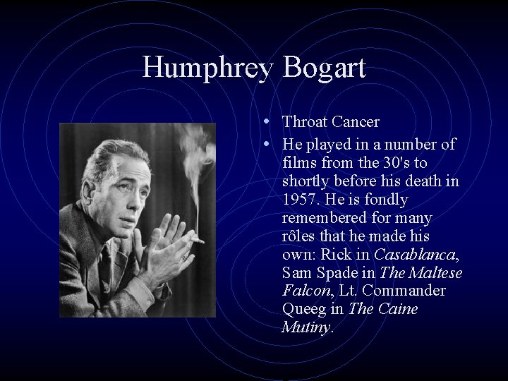 Humphrey Bogart • Throat Cancer • He played in a number of films from
