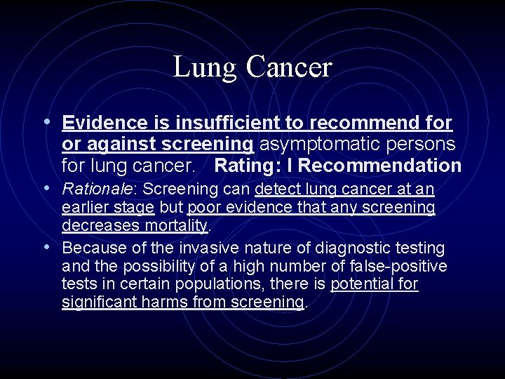 Lung Cancer • Evidence is insufficient to recommend for or against screening asymptomatic persons