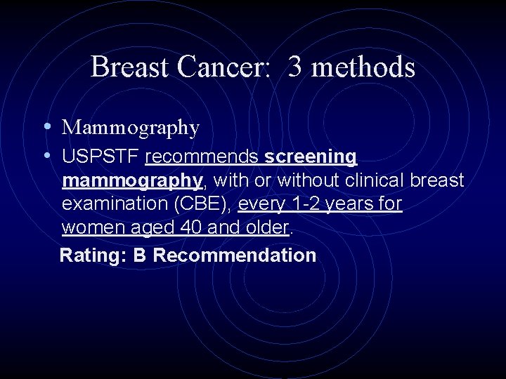 Breast Cancer: 3 methods • Mammography • USPSTF recommends screening mammography, with or without