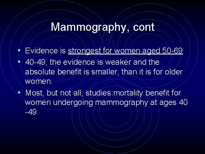 Mammography, cont • Evidence is strongest for women aged 50 -69 • 40 -49,