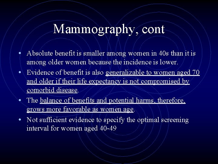 Mammography, cont • Absolute benefit is smaller among women in 40 s than it