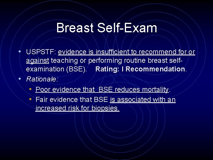 Breast Self-Exam • USPSTF: evidence is insufficient to recommend for or against teaching or