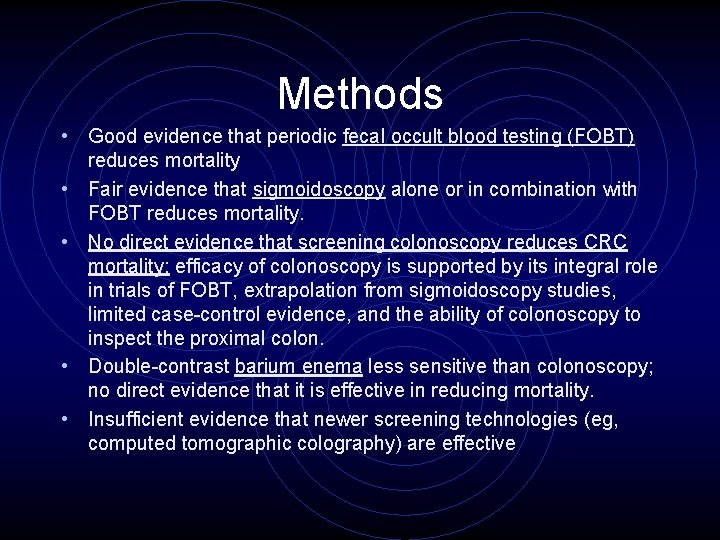 Methods • Good evidence that periodic fecal occult blood testing (FOBT) • • reduces