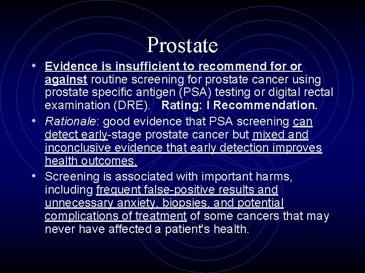 Prostate • Evidence is insufficient to recommend for or against routine screening for prostate